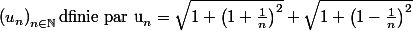 \left(u_{n}\right)_{n \in \mathbb{N}} \text {dfinie par u}_{n}=\sqrt{1+\left(1+\frac{1}{n}\right)^{2}}+\sqrt{1+\left(1-\frac{1}{n}\right)^{2}}